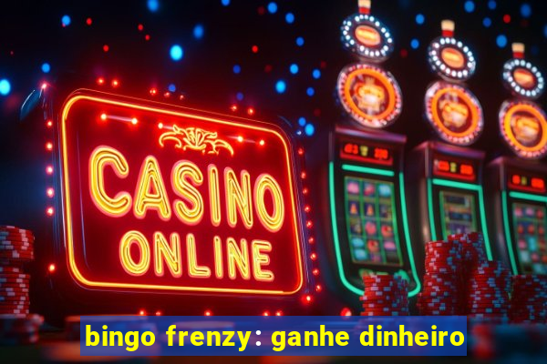 bingo frenzy: ganhe dinheiro